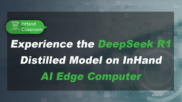 Experience the DeepSeek R1 Distilled Model on InHand AI Edge Computer