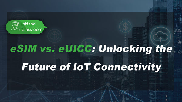 eSIM vs. eUICC: Unlocking the Future of IoT Connectivity