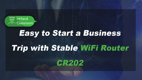 Easy to Start a Business Trip with Stable WiFi Router CR202