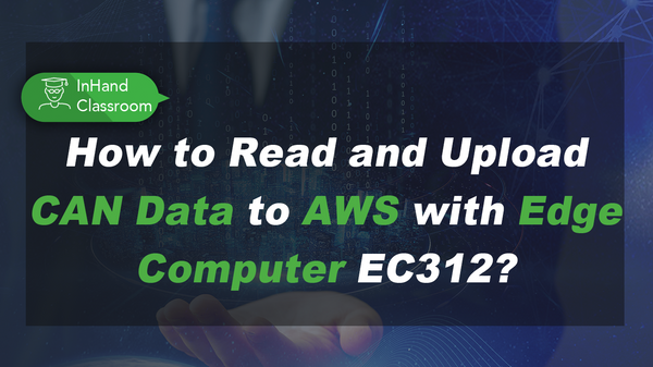 How to Read and Upload CAN Data to AWS with Edge Computer EC312?
