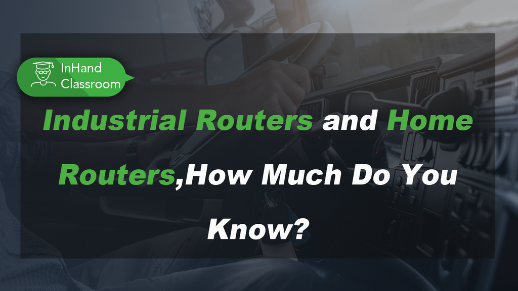 Industrial Routers and Home Routers,How Much Do You Know? – InHand Networks