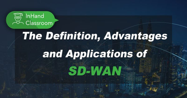 The Definition, Advantages and Applications of SD-WAN