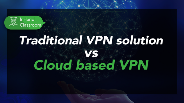 Traditional VPN solution vs Cloud based VPN