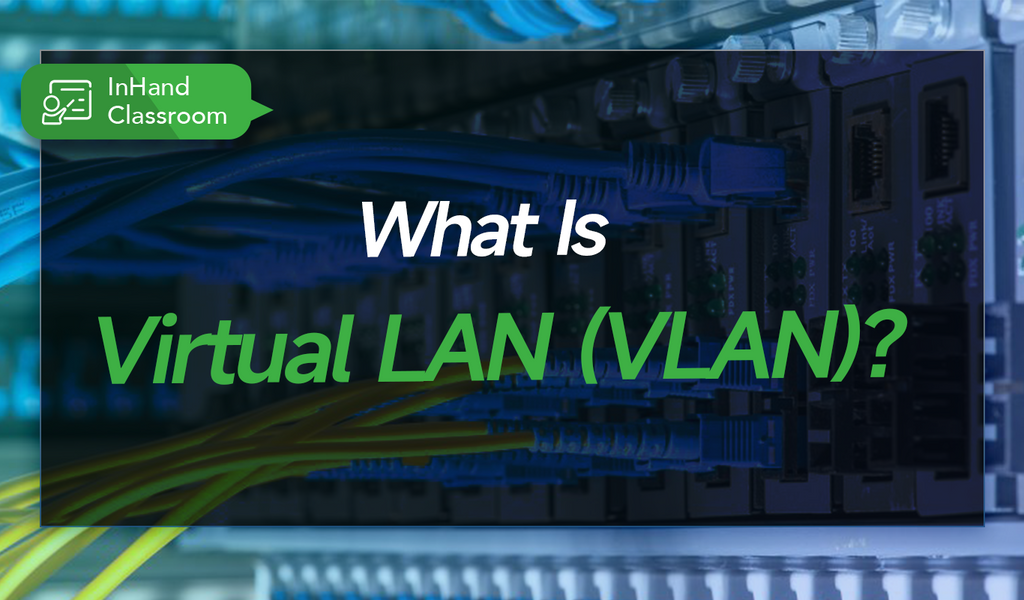 What is Virtual LAN (VLAN)? – InHand Networks